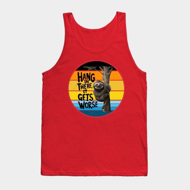 Hang In There It Gets Worse Tank Top by YASSIN DESIGNER